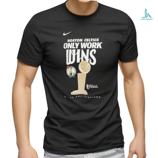 Boston Celtics Only Work WIns 2024 Champions Shirt