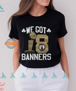 Boston Celtics We Got Banners Stadium Essentials 2024 NBA Finals Champions 18 Banners T Shirt