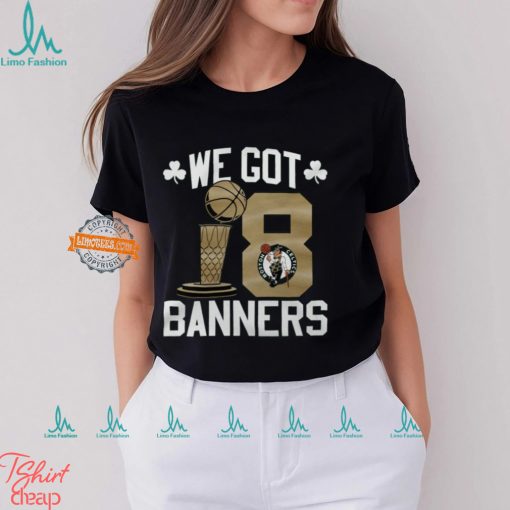 Boston Celtics We Got Banners Stadium Essentials 2024 NBA Finals Champions 18 Banners T Shirt