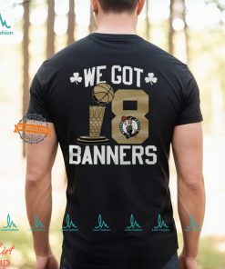 Boston Celtics We Got Banners Stadium Essentials 2024 NBA Finals Champions 18 Banners T Shirt