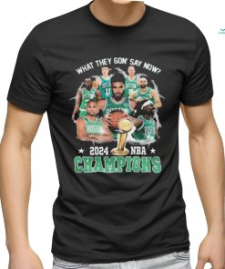 Boston Celtics What They Gon’ Say Now 2024 Nba Champions shirt