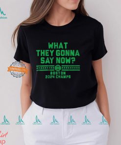Boston Celtics What They Gonna Say Now Boston 2024 Champs Shirts