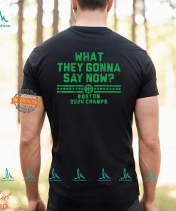 Boston Celtics What They Gonna Say Now Boston 2024 Champs Shirts