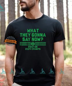 Boston Celtics What They Gonna Say Now Boston 2024 Champs Shirts
