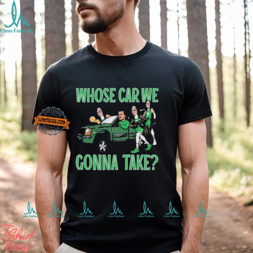 Boston Celtics Whose Car We Gonna Take 2024 NBA Finals Champions Shirt