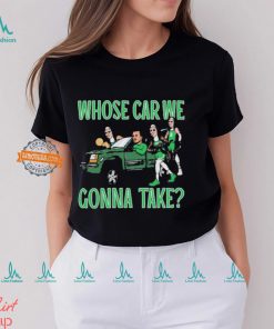 Boston Celtics Whose Car We Gonna Take 2024 NBA Finals Champions Shirt