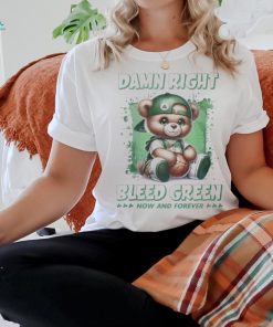 Boston celtics teddy damn right I bleed green now and forever shirt