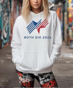 Both Die 2024 Shirt, hoodie, sweater, long sleeve and tank top Both Die 2024 Shirt