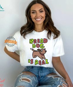 Bread Dog Is Real Shirt