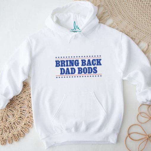 Bring Back Dad Bods T Shirt