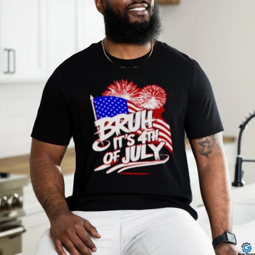 Bruh It’s 4th of July America Flag shirt