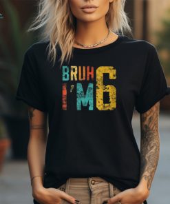 Bruh It's My 6Th Birthday I'm 6 Year Old Birthday T Shirt