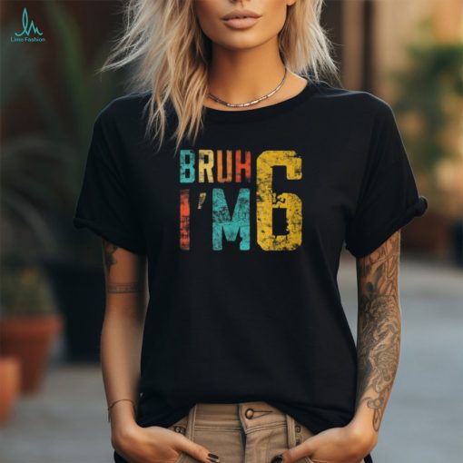 Bruh It’s My 6Th Birthday I’m 6 Year Old Birthday T Shirt