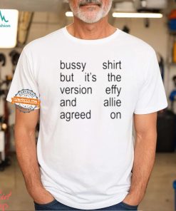 Bussy Shirt But It’s Th Version Effy And Allie Agreed On Shirt