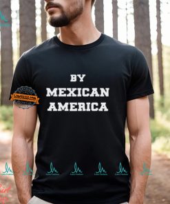 By Mexican America T Shirt
