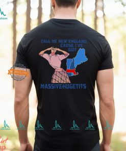 Call Me New England Cause I Got Massivehugetits Shirt, hoodie, sweater, long sleeve and tank top Call Me New England Cause I Got Massivehugetits Shirt
