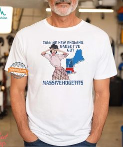 Call Me New England, Cause I Got Massivehugetits Shirts