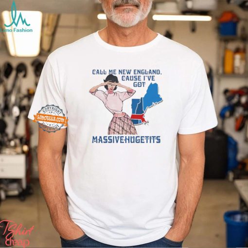 Call Me New England, Cause I Got Massivehugetits Shirts