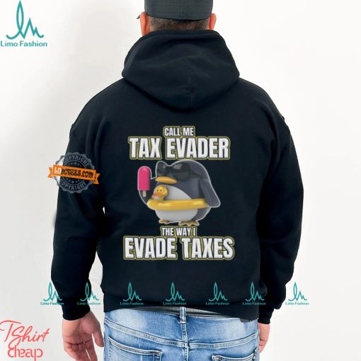 Call Me Tax Evader The Way I Evade Taxes T Shirt