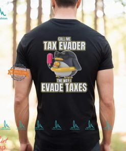 Call Me Tax Evader The Way I Evade Taxes T Shirt