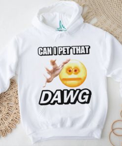 Can i pet that dawg cringey shirt