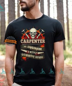 Carpenter An Engineer With Common Sense T Shirt