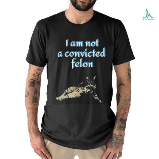 Cat I am not a convicted felon Shirt