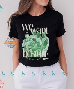 Celtics NBA Champions We Want Boston Shirt