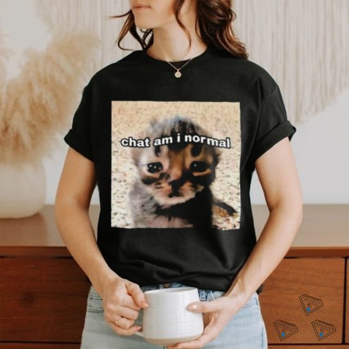 Chat Am I Normal Shirt