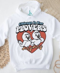 Chicago Is For Plovers shirt