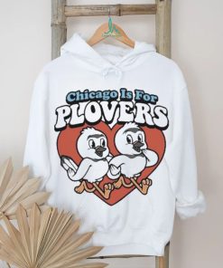 Chicago Is For Plovers shirt