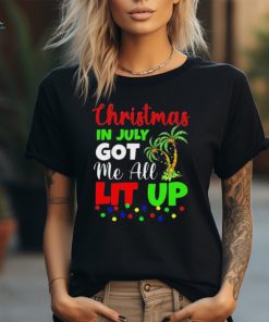 Christmas In July Got Me All Lit Up Shirt, hoodie, sweater, long sleeve and tank top Christmas In July Got Me All Lit Up Shirt