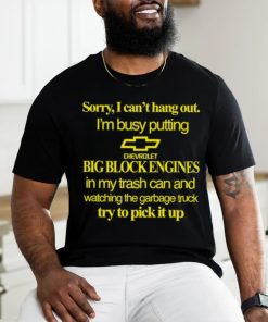 Classy Shirts 4 U Sorry I Can't Hang Out I'm Busy Putting Chevrolet Big Block Engines Shirt