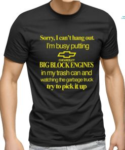 Classy Shirts 4 U Sorry I Can't Hang Out I'm Busy Putting Chevrolet Big Block Engines Shirt