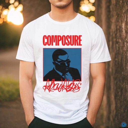 Composure Always Shirt