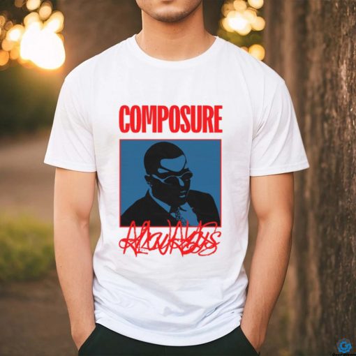 Composure Always Shirt