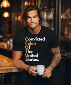 Convicted Felon of The United States Shirt