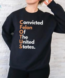 Convicted Felon of The United States Shirt