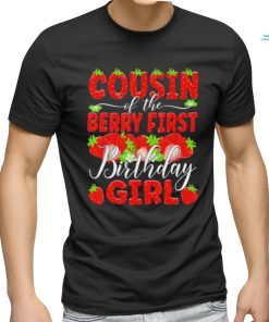 Cousin of the berry first birthday of girl Strawberry Cuz shirt, hoodie, sweater, long sleeve and tank top Cousin of the berry first birthday of girl Strawberry Cuz shirt