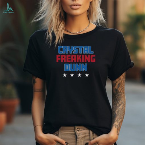 Crystal Freaking Dunn Shirt