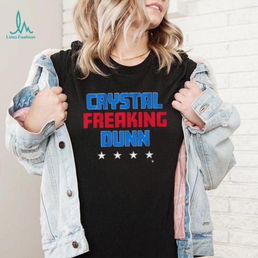 Crystal Freaking Dunn shirt