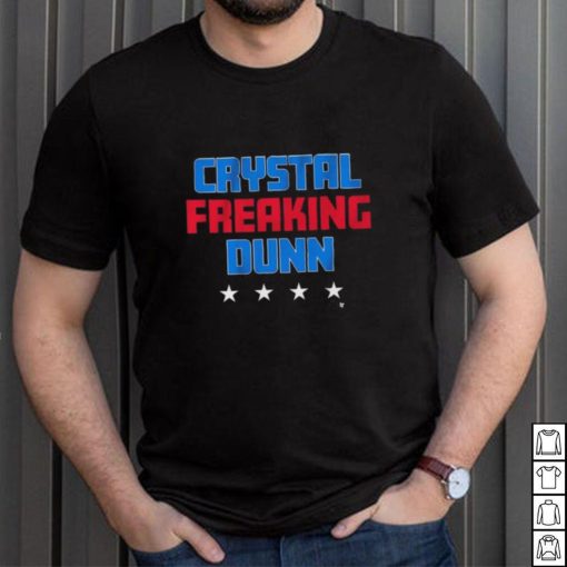 Crystal Freaking Dunn shirt
