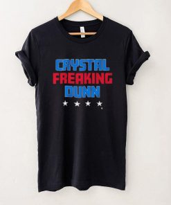 Crystal Freaking Dunn shirt