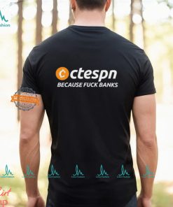 Ctespn Because Fuck Banks Shirt