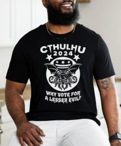 Cthulhu 2024 why vote for a lesser evil shirt