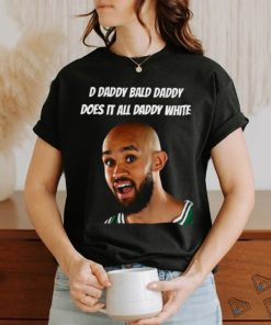 D Daddy Bald Daddy Does It All Daddy White Shirt