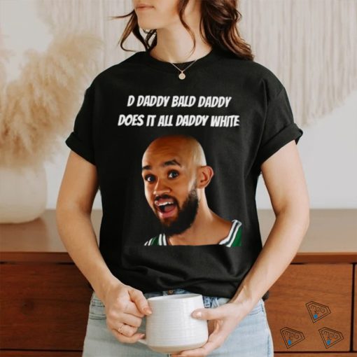 D Daddy Bald Daddy Does It All Daddy White Shirt