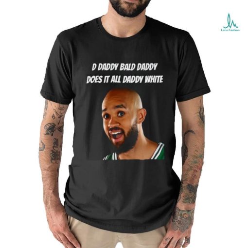 D Daddy Bald Daddy Does It All Daddy White Shirt