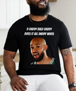 D Daddy Bald Daddy Does It All Daddy White Shirt