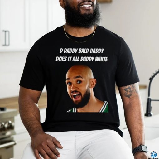D Daddy Bald Daddy Does It All Daddy White Shirt